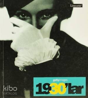 1930'lar - Fotoğraflarla 20. Yüzyılın Sosyal Tarihi; Getty Images