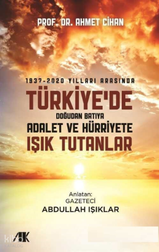 1937-2020 yılları arasında türkiye'de doğudan batıya adalet ve hürriyete ışık tutanlar