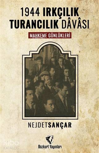 1944 Irkçılık Turancılık Davası; Mahkeme Günlükleri | Nejdet Sancar | 