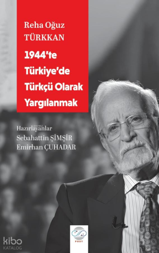 1944’te Türkiye'de Türkçü Olarak Yargılanmak | Reha Oğuz Türkkan | Pos