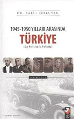 1945-1950 Yılları Arasında Türkiye (Cilt 1) | Sabit Dokuyan | IQ Kültü