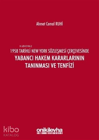 1958 Tarihli New York Sözleşmesi Çerçevesinde Yabancı Hakem Kararlarının Tanınması ve Tenfizi