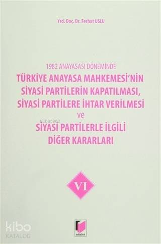 1982 Anayasası Döneminde Türkiye Anayasa Mahkemesi'nin Siyasi Partiler