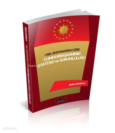 1982 Anayasasına Göre Cumhurbaşkanının Statüsü ve Sorumluluğu | Ömer K