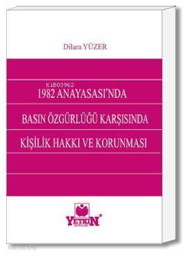 1982 Anayasası'nda Basın Özgürlüğü Karşısında Kişilik Haklarının Korunması