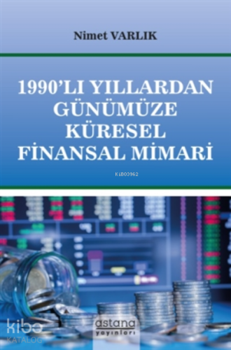 1990’lı Yıllardan Günümüze Küresel Finansal Mimari
