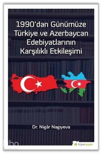 1990'dan Günümüze Türkiye ve Azerbaycan Edebiyatlarının Karşılıklı Etkileşimi
