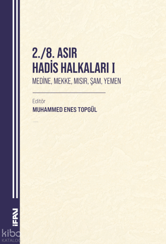 2. - 8. Asır Hadis Halkaları I;Medine, Mekke, Mısır, Şam, Yemen | Kole