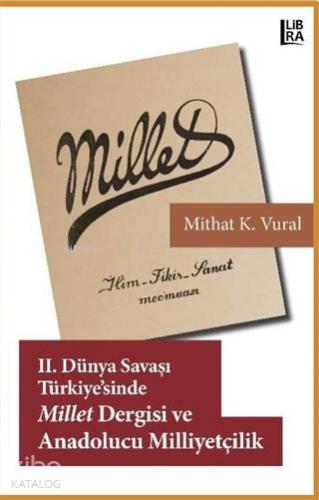 2. Dünya Savaşı Türkiyesi'nde Millet Dergisi ve Anadolucu Milliyetçilik