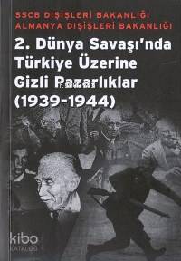 2. Dünya Savaşı'nda Türkiye Üzerine Gizli Pazarlıklar; (1939-1944)