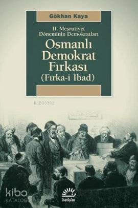 2. Meşrutiyet Döneminin Demokratları| Osmanlı Demokrat Fırkası; Fırka-i İbad