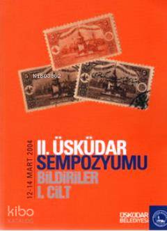 2. Üsküdar Sempozyumu Bildiriler 1. Cilt (12-14 Mart 2004)