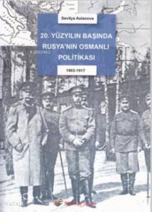20. Yüzyıl Başında Rusya'nın Osmanlı Politikası; 1903-1917