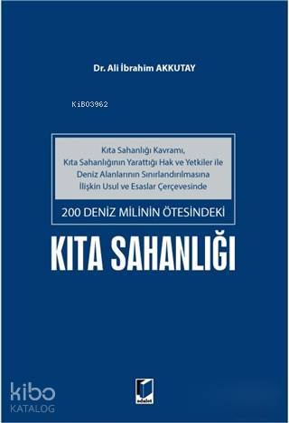 200 Deniz Milinin Ötesindeki Kıta Sahanlığı; Kıta Sahanlığı Kavramı, Kıta Sahanlığının Yarattığı Hak ve Yetkiler İle Deniz Alanlarının Sınırlandı