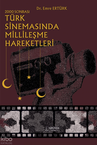 2000 Sonrası Türk Sinemasında Millileşme Hareketleri | Kolektif | Serü
