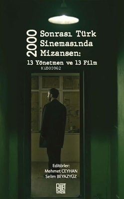 2000 Sonrası Türk Sinemasında Mizansen: 13 Yönetmen ve 13 Film