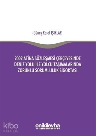 2002 Atina Sözleşmesi Çerçevesi'nde Deniz Yolu İle Yolcu Taşımalarında Zorunlu Sorumluluk Sigortası