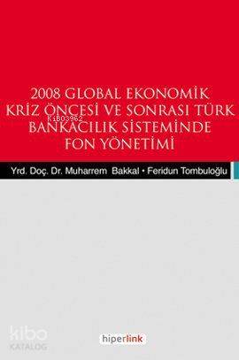 2008 Global Ekonomik Kriz Öncesi ve Sonrası Türk Bankacılık Sisteminde Fon Yönetimi