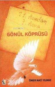 21. Asırdan 7. Asıra Gönül Köprüsü | Ömer Naci Yılmaz | Çıra Yayınları