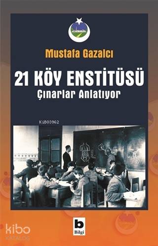 21 Köy Enstitüsü / Çınarlar Anlatıyor | Mustafa Gazalcı | Bilgi Yayıne
