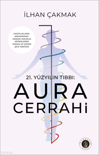 21. Yüzyıl Tıbbı: Aura Cerrahi | İlhan Çakmak | Narsist Kitap
