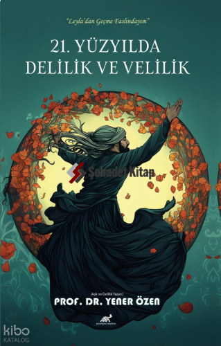 21. Yüzyılda Delilik ve Velilik | Yener Özen | Paradigma Akademi Yayın