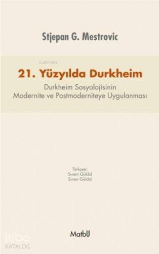 21.Yüzyılda Durkheim; Durkheim Sosyolojisinin Modernite ve Postmoderni
