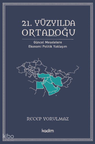 21. Yüzyılda Ortadoğu;Güncel Meselelere Ekonomi Politik Yaklaşım