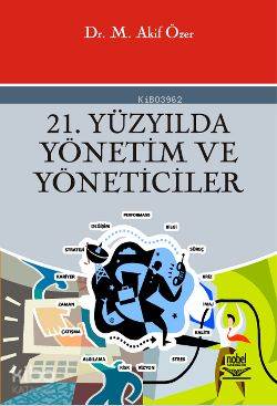 21. Yüzyılda Yönetim ve Yöneticiler | Mehmet Akif Özer | Nobel Yayın D