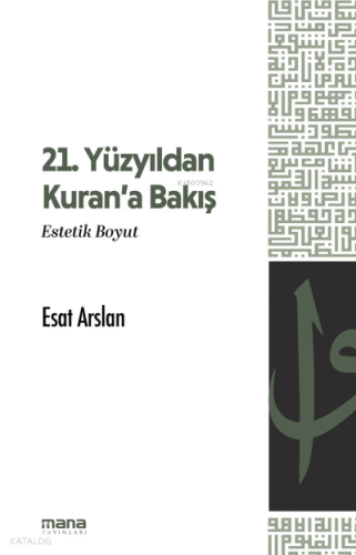 21. Yüzyıldan Kuran'a Bakış;Estetik Boyut | Esat Arslan | Mana Yayınla