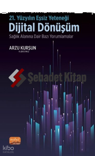 21.Yüzyılın Eşsiz Yeteneği - Dijital Dönüşüm - Sağlık Alanına Dair Bazı Yorumlamalar
