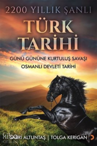 2200 Yıllık Şanlı Türk Tarihi ;Günü Gününe Kurtuluş Savaşı Osmanlı Devleti Tarihi