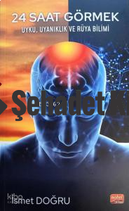 24 Saat Görmek - Uyku, Uyanıklık ve Rüya Bilimi