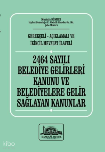 2464 Sayılı Belediye Gelirleri Kanunu ve Belediyelere Gelir Sağlayan Kanunlar (Ciltli)