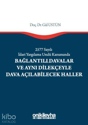 2577 Sayılı İdari Yargılama Usulü Kanununda Bağlantılı Davalar; Ve Aynı Dilekçeyle Dava Açılabilecek Haller