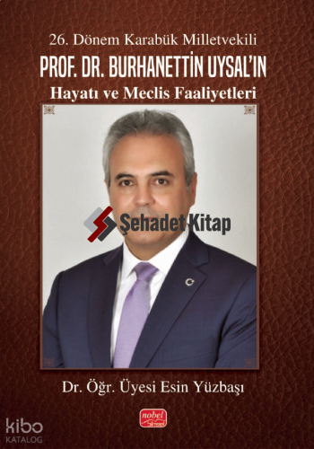 26. Dönem Karabük Milletvekili Prof. Dr. Burhanettin Uysal'ın Hayatı ve Meclis Faaliyetleri