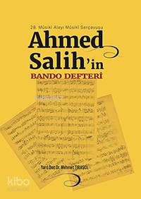 28. Mûsikî Alayı Mûsikî Serçavuşu Ahmed Salih'in Bando Defteri