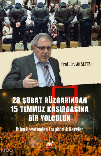 28 Şubat Rüzgârından 15 Temmuz Kasırgasına Bir Yolculuk Bilim Hayatımdan Trajikomik Kareler