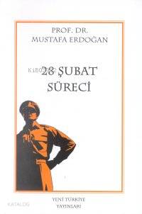 28 Şubat Süreci | Mustafa Erdoğan | Yeni Türkiye Yayınları