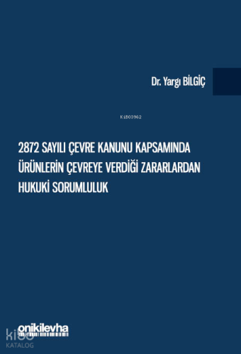 2872 Sayılı Çevre Kanunu Kapsamında Ürünlerin Çevreye Verdiği Zararlardan Hukuki Sorumluluk