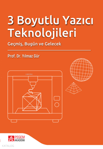 3 Boyutlu Yazıcı Teknolojileri;Geçmiş, Bugün ve Gelecek