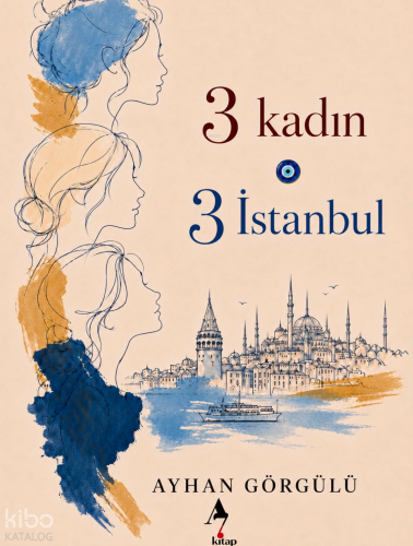 3 Kadın 3 İstanbul | Ayhan Görgülü | A7 Kitap