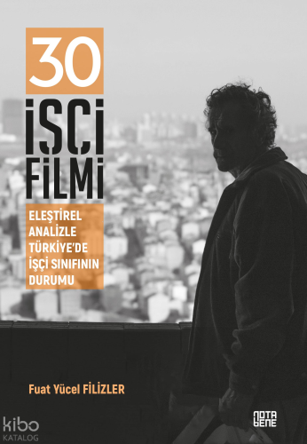 30 İşçi Filmi;Eleştirel Analizle Türkiye’de İşçi Sınıfının Durumu