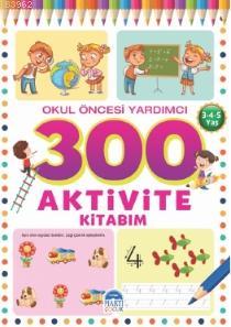 300 Aktivite Kitabım / Okul Öncesi Yardımcı (3-4-5 Yaş)