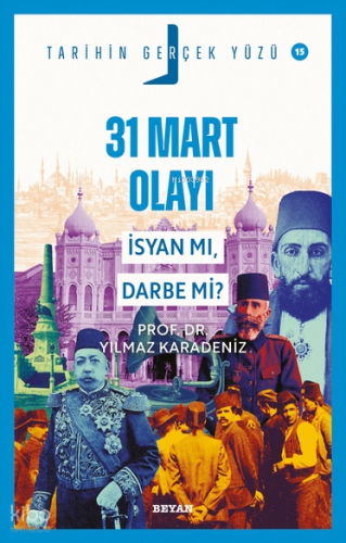31 Mart Olayı - İsyan mı, Darbe mi?;Tarihin Gerçek Yüzü - 15 | Yılmaz 