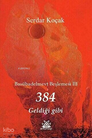384 Geldiği Gibi - Basübadelmevt Beşlemesi 3 | Serdar Koçak | Artshop 