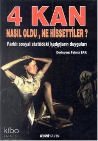4 Kan Nasıl Oldu, Ne Hissettiler?; Farklı Sosyal Statüdeki Kadınların Duyguları