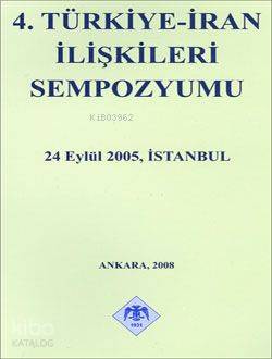 4. Türkiye İran İlişkileri Sempozyumu; 24 Eylül 2005, İstanbul