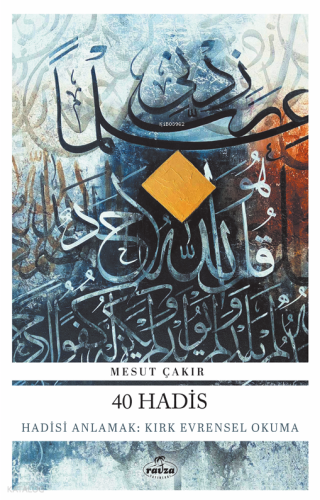 40 Hadis;Hadisi Anlamak: Kırk Evrensel Okuma | Mesut Çakır | Ravza Yay