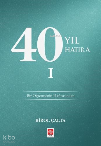 40 Yıl 40 Hatıra - 1 | Birol Çalta | Ekin Kitabevi Yayınları